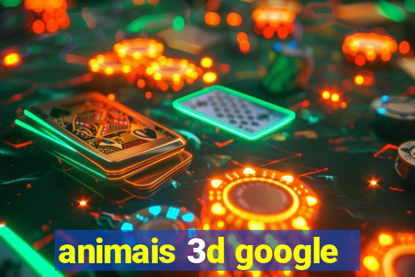 animais 3d google